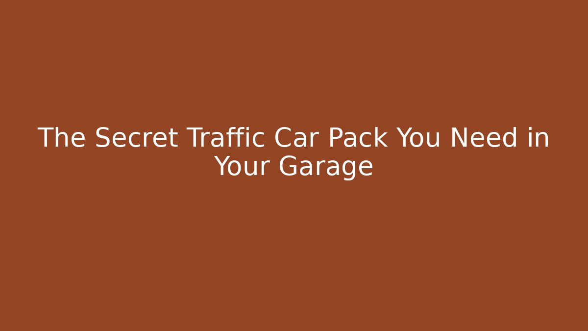 The Secret Traffic Car Pack You Need in Your Garage