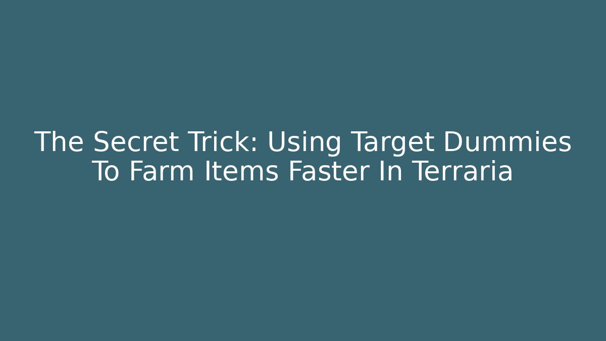 The Secret Trick: Using Target Dummies To Farm Items Faster In Terraria