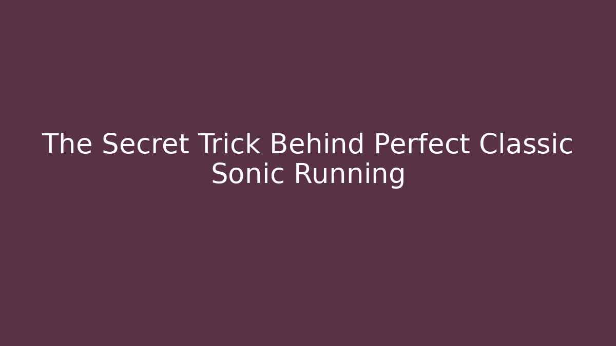 The Secret Trick Behind Perfect Classic Sonic Running - Método de Aprovação