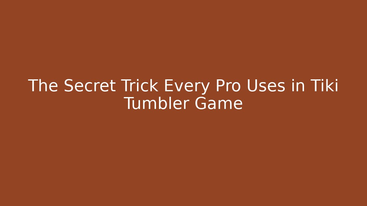 The Secret Trick Every Pro Uses in Tiki Tumbler Game