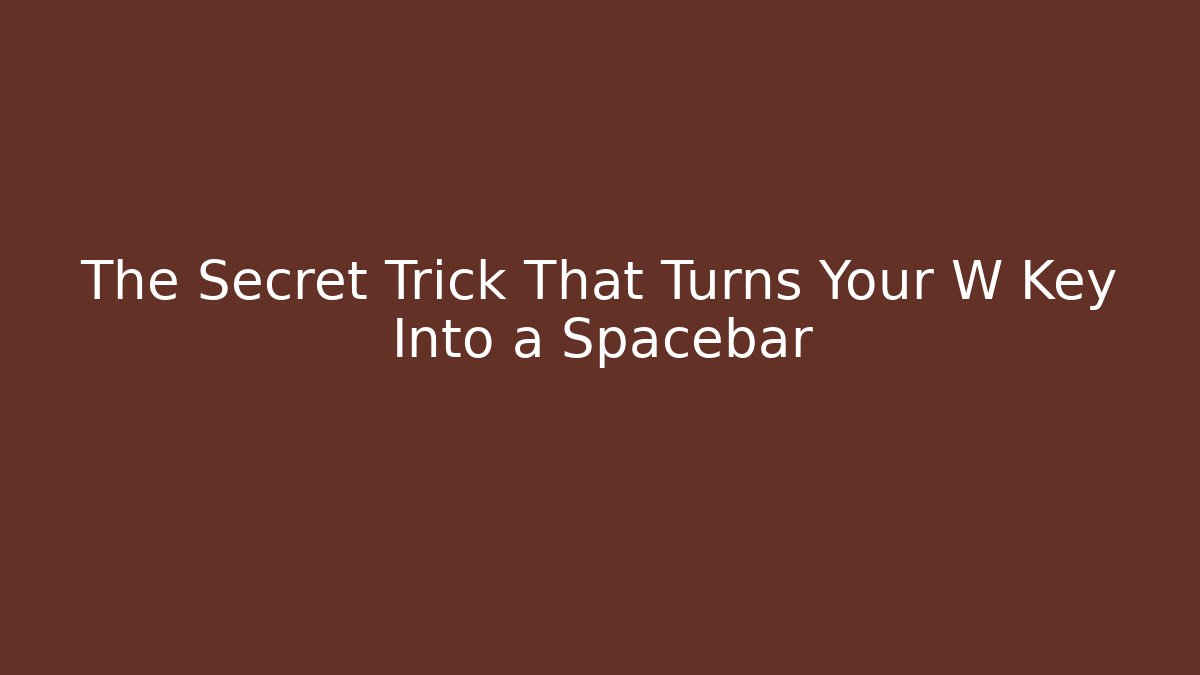 The Secret Trick That Turns Your W Key Into a Spacebar