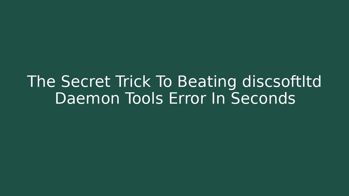The Secret Trick To Beating discsoftltd Daemon Tools Error In Seconds - Método de Aprovação