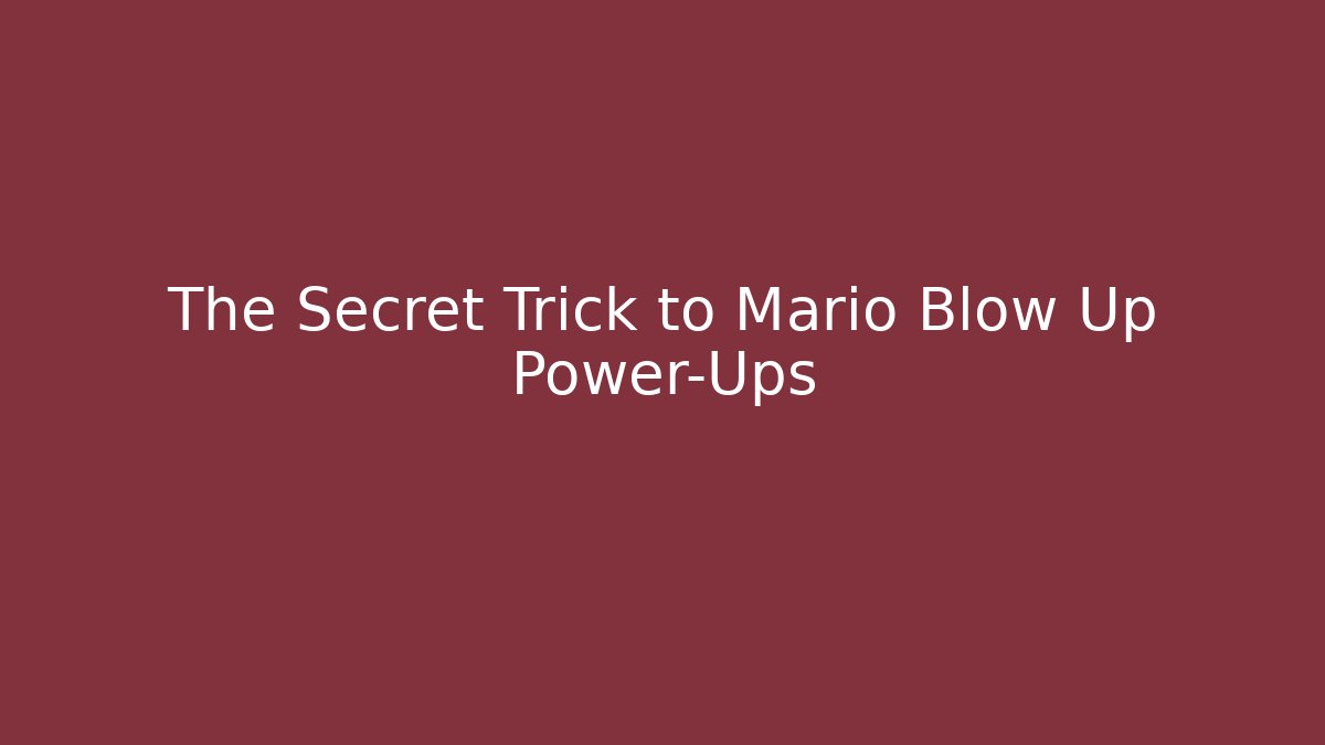 The Secret Trick to Mario Blow Up Power-Ups
