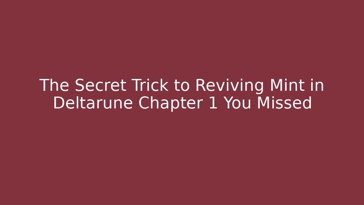 The Secret Trick to Reviving Mint in Deltarune Chapter 1 You Missed
