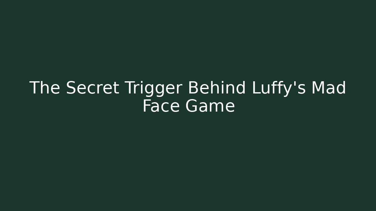 The Secret Trigger Behind Luffy's Mad Face Game - Método de Aprovação