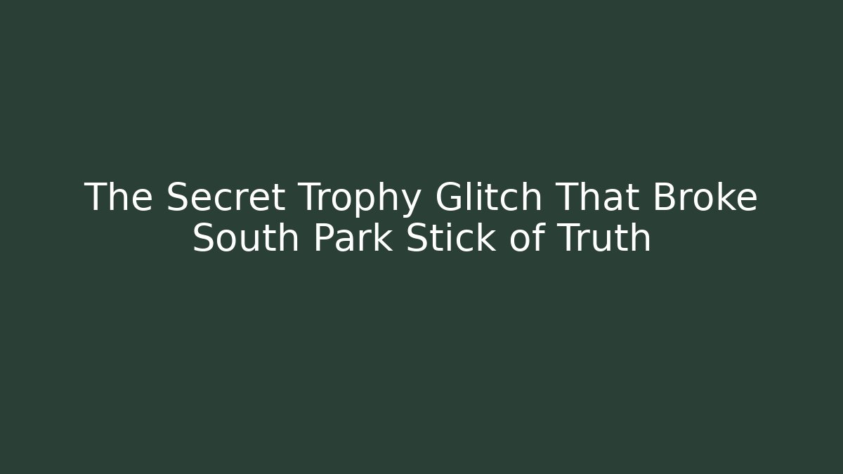 The Secret Trophy Glitch That Broke South Park Stick of Truth - Método de Aprovação