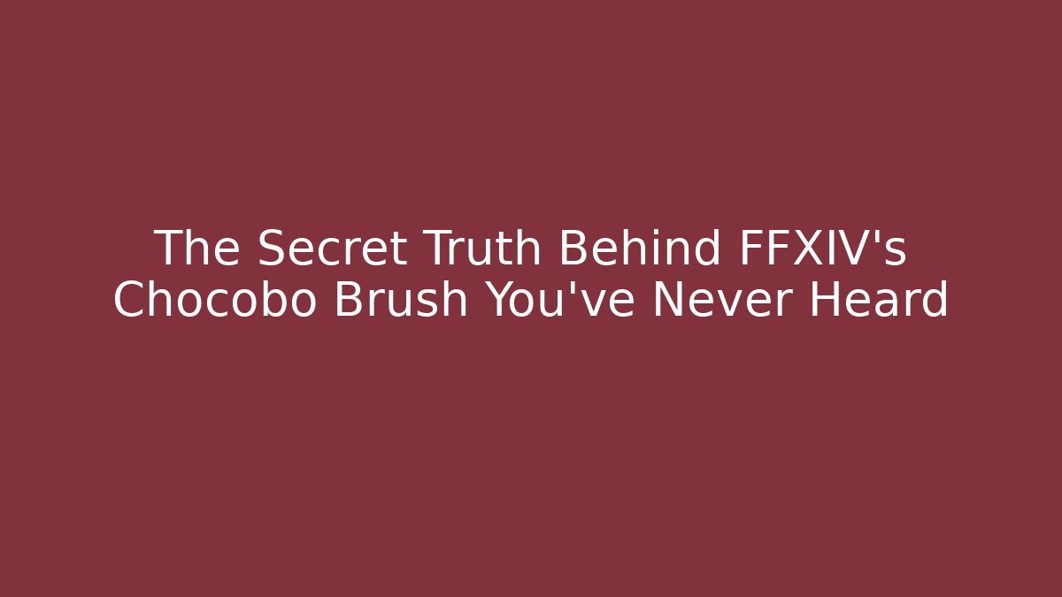 The Secret Truth Behind FFXIV's Chocobo Brush You've Never Heard
