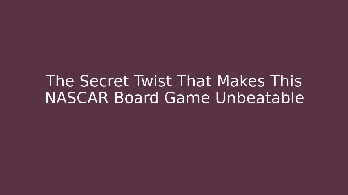 The Secret Twist That Makes This NASCAR Board Game Unbeatable - Método de Aprovação