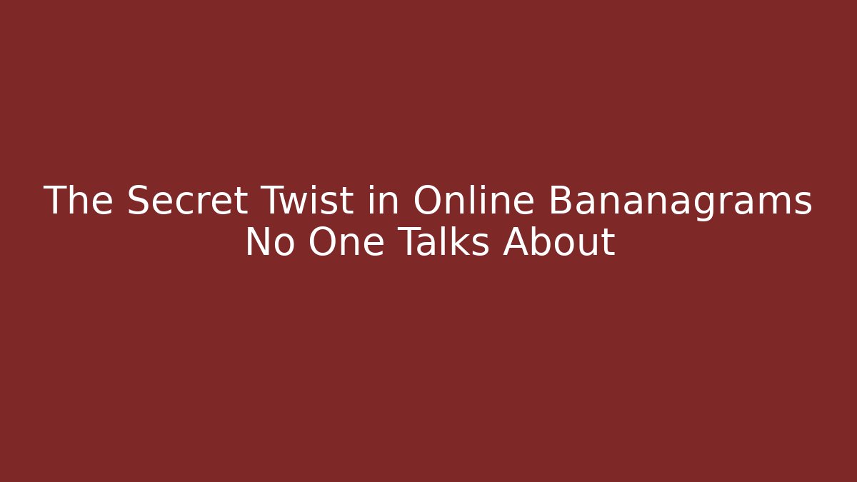 The Secret Twist in Online Bananagrams No One Talks About - Método de Aprovação