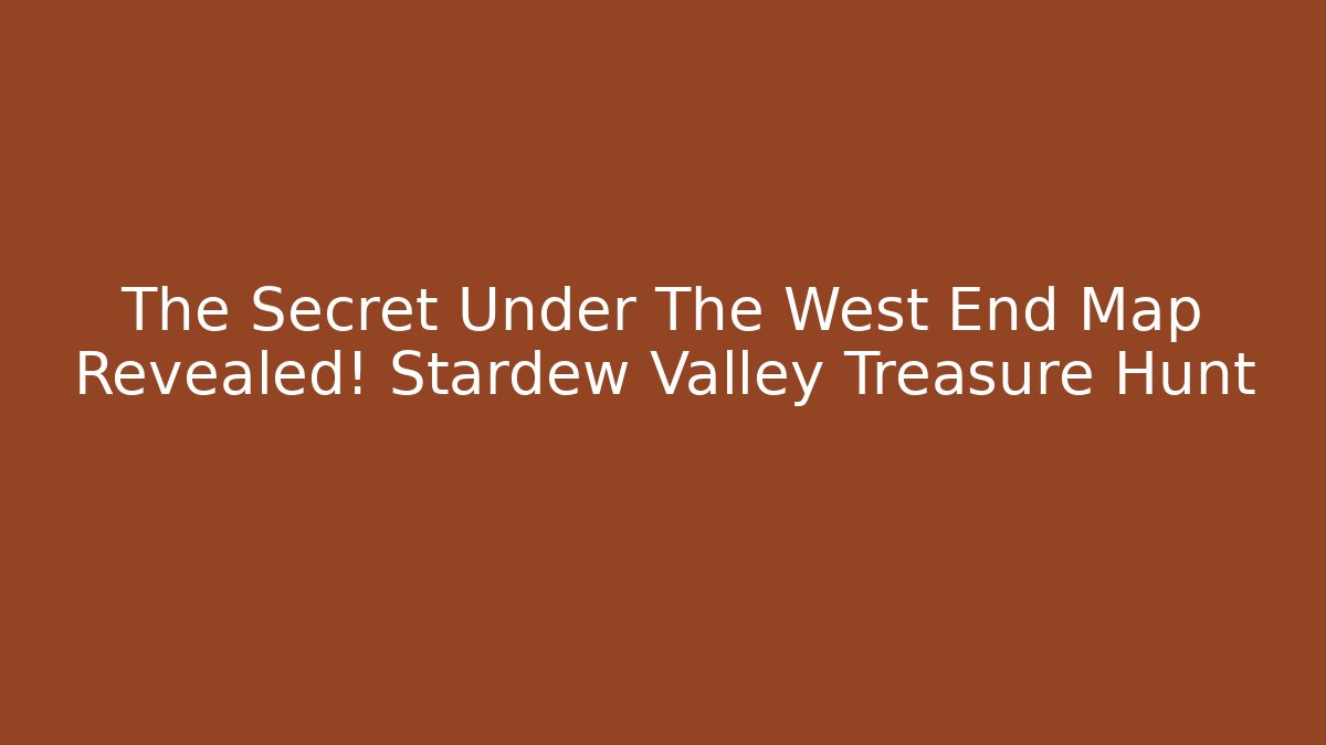 The Secret Under The West End Map Revealed! Stardew Valley Treasure Hunt - Método de Aprovação