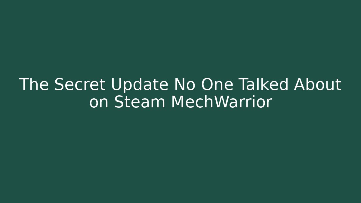 The Secret Update No One Talked About on Steam MechWarrior