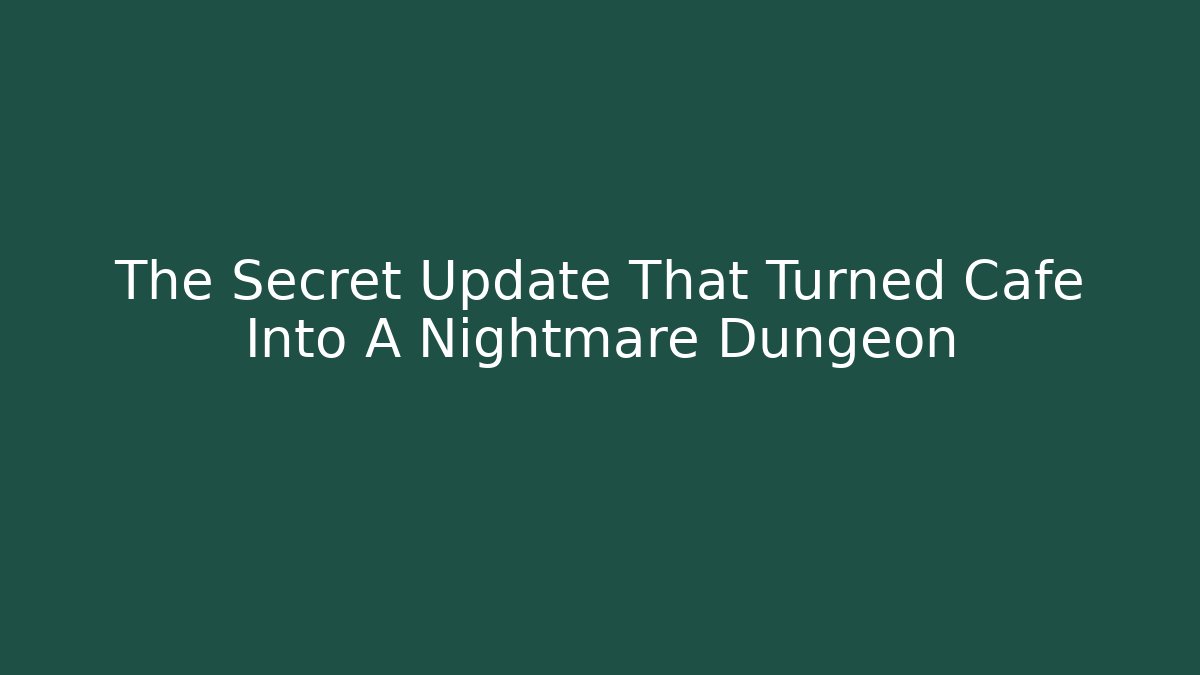The Secret Update That Turned Cafe Into A Nightmare Dungeon