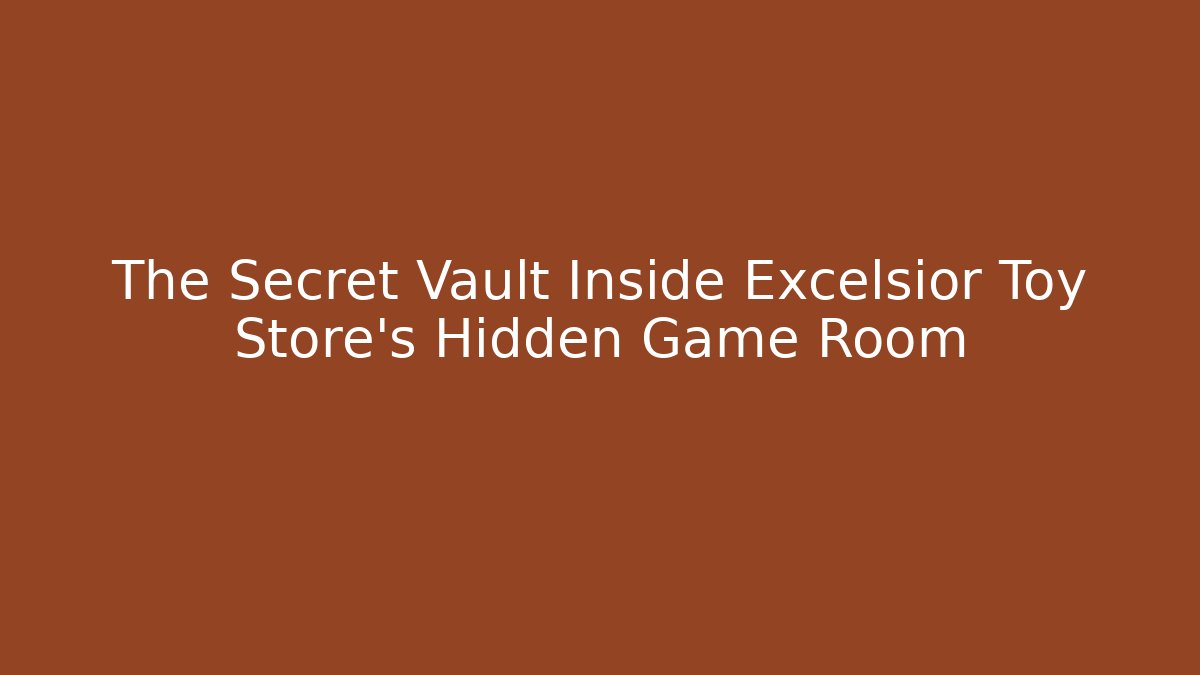 The Secret Vault Inside Excelsior Toy Store's Hidden Game Room