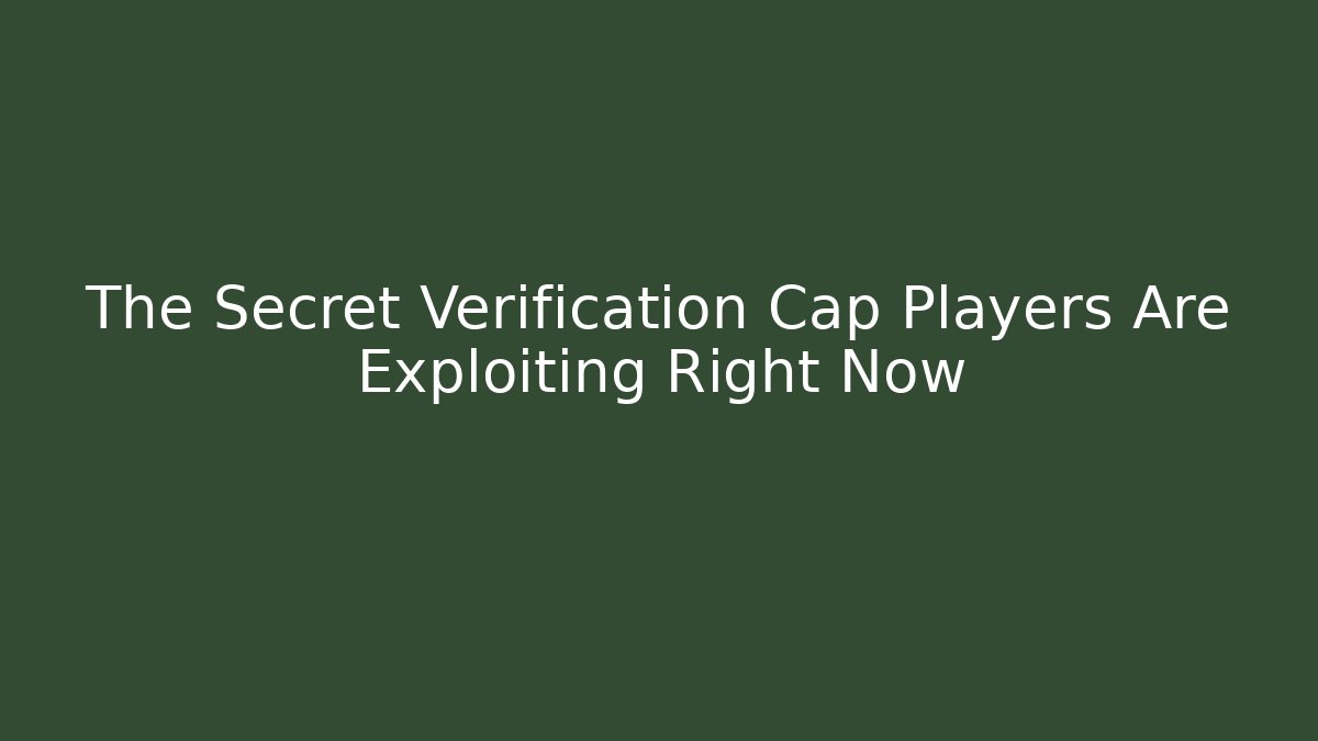 The Secret Verification Cap Players Are Exploiting Right Now - Método de Aprovação