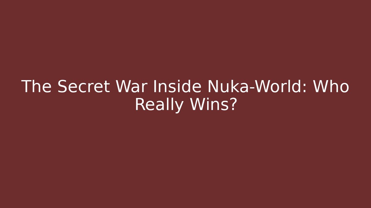 The Secret War Inside Nuka-World: Who Really Wins?