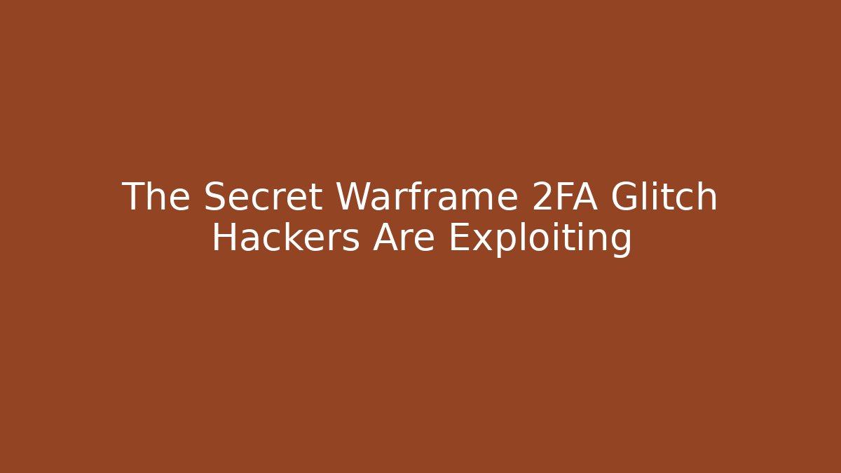 The Secret Warframe 2FA Glitch Hackers Are Exploiting