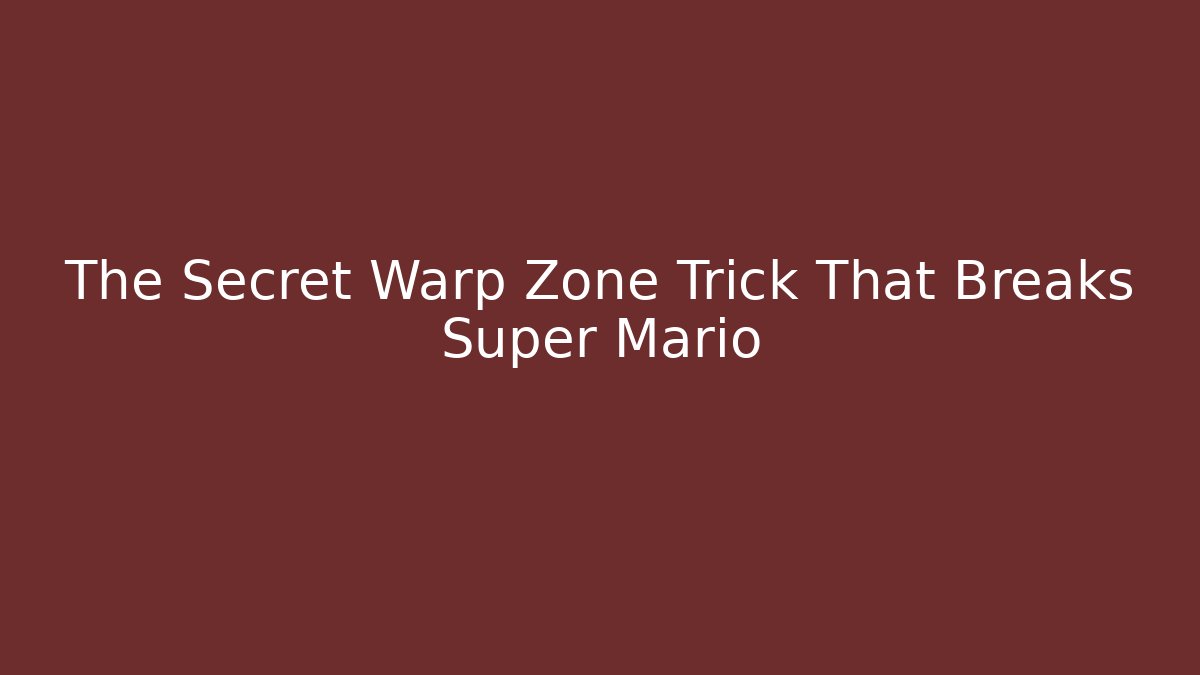 The Secret Warp Zone Trick That Breaks Super Mario