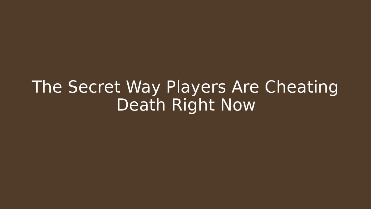 The Secret Way Players Are Cheating Death Right Now