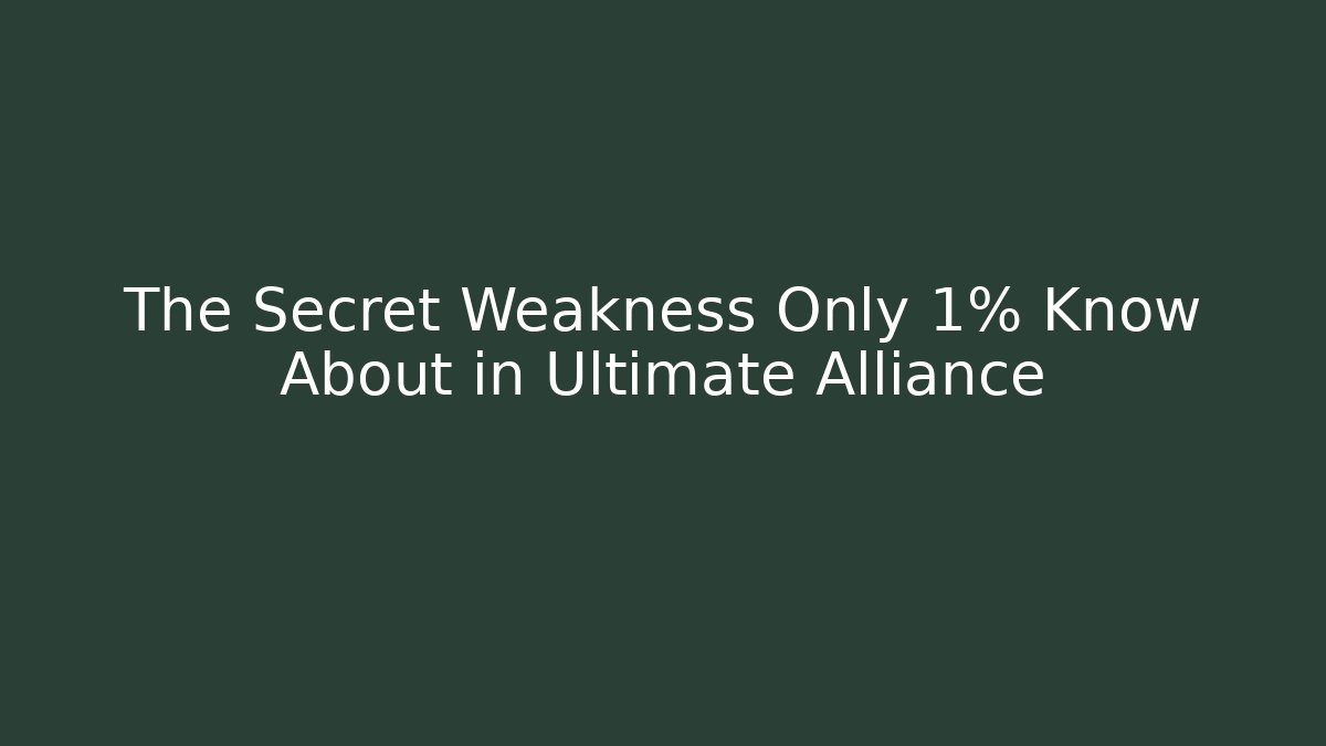 The Secret Weakness Only 1% Know About in Ultimate Alliance