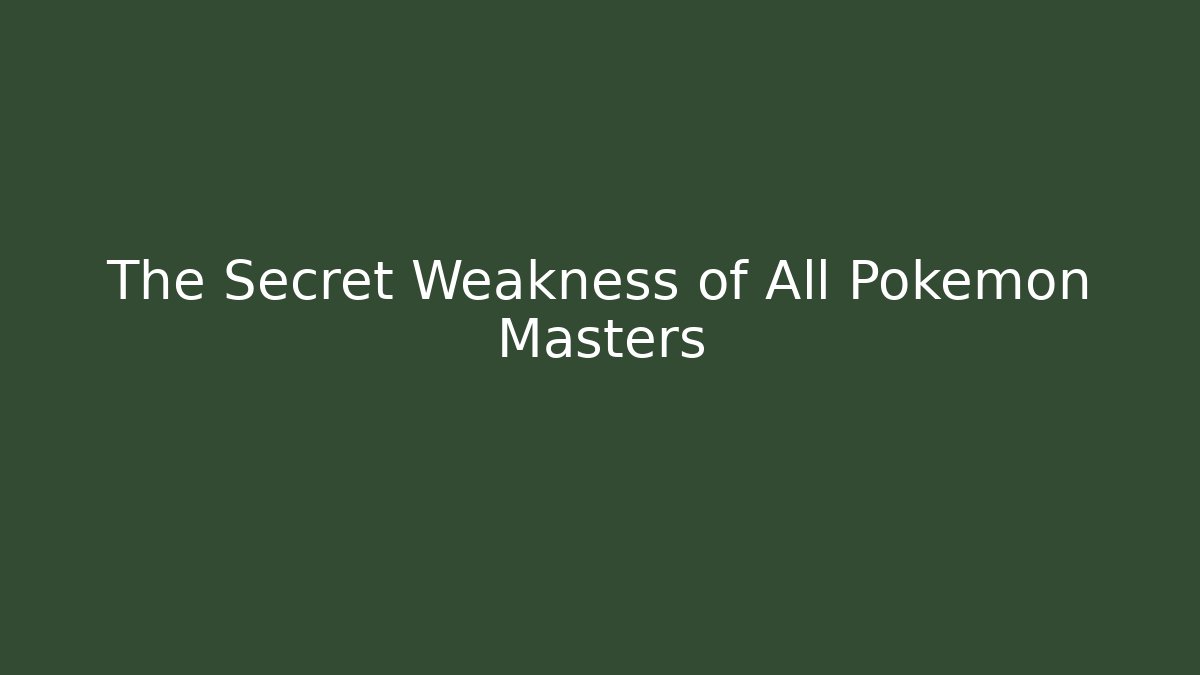 The Secret Weakness of All Pokemon Masters