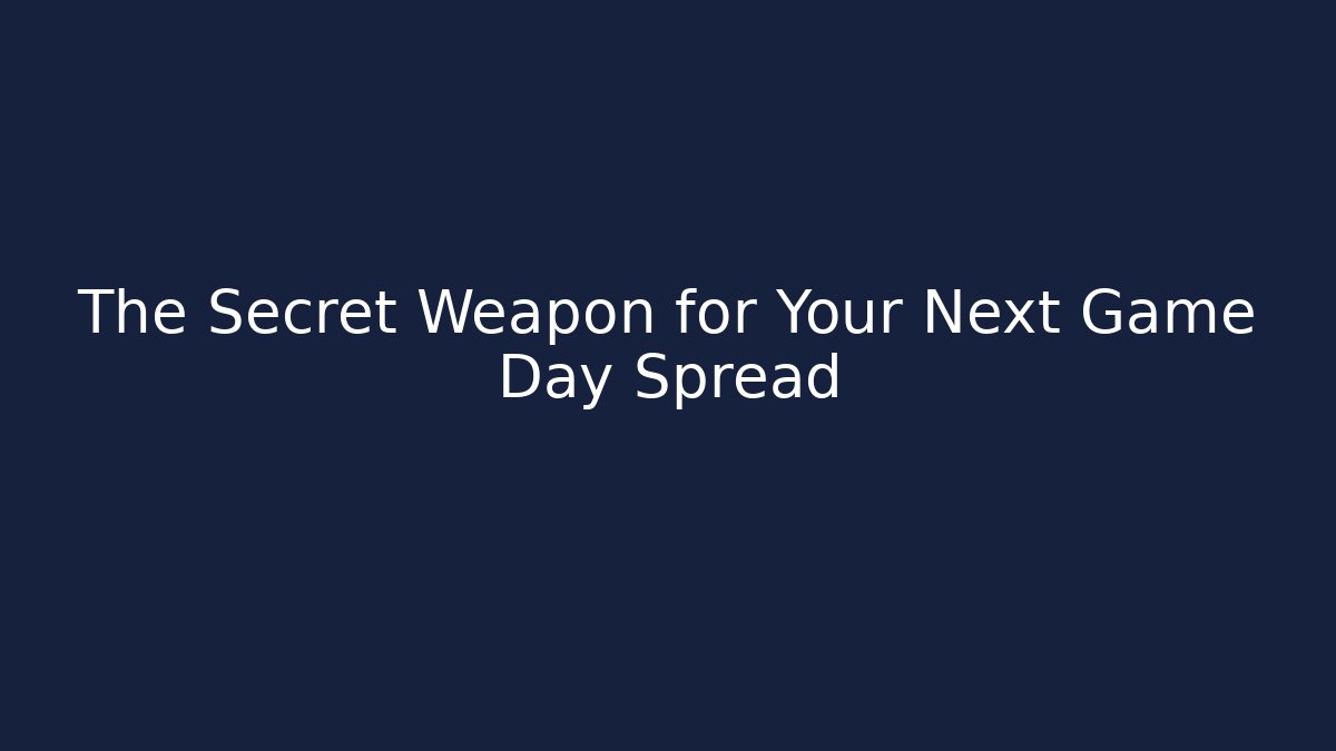 The Secret Weapon for Your Next Game Day Spread