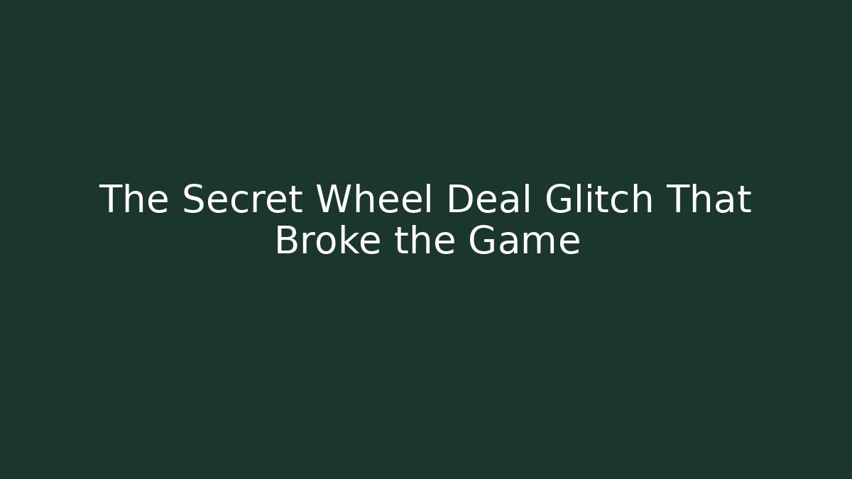 The Secret Wheel Deal Glitch That Broke the Game