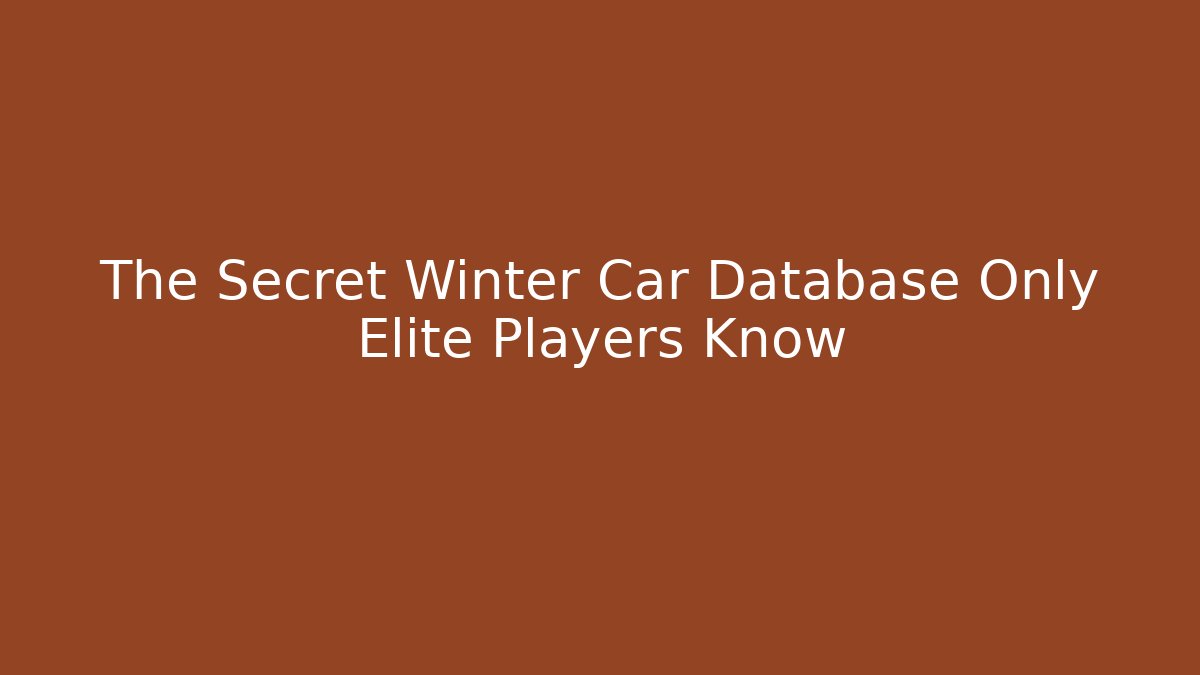 The Secret Winter Car Database Only Elite Players Know - Método de Aprovação