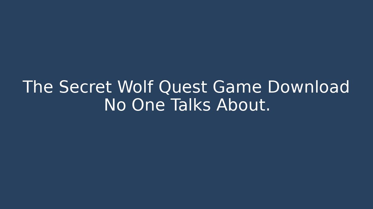 The Secret Wolf Quest Game Download No One Talks About.