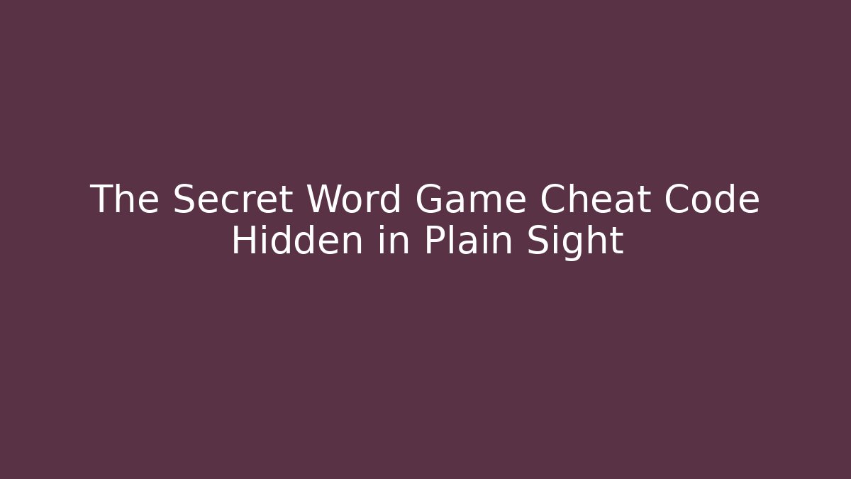 The Secret Word Game Cheat Code Hidden in Plain Sight