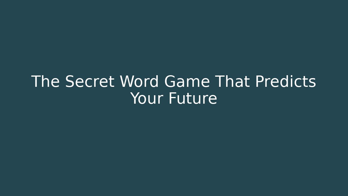 The Secret Word Game That Predicts Your Future