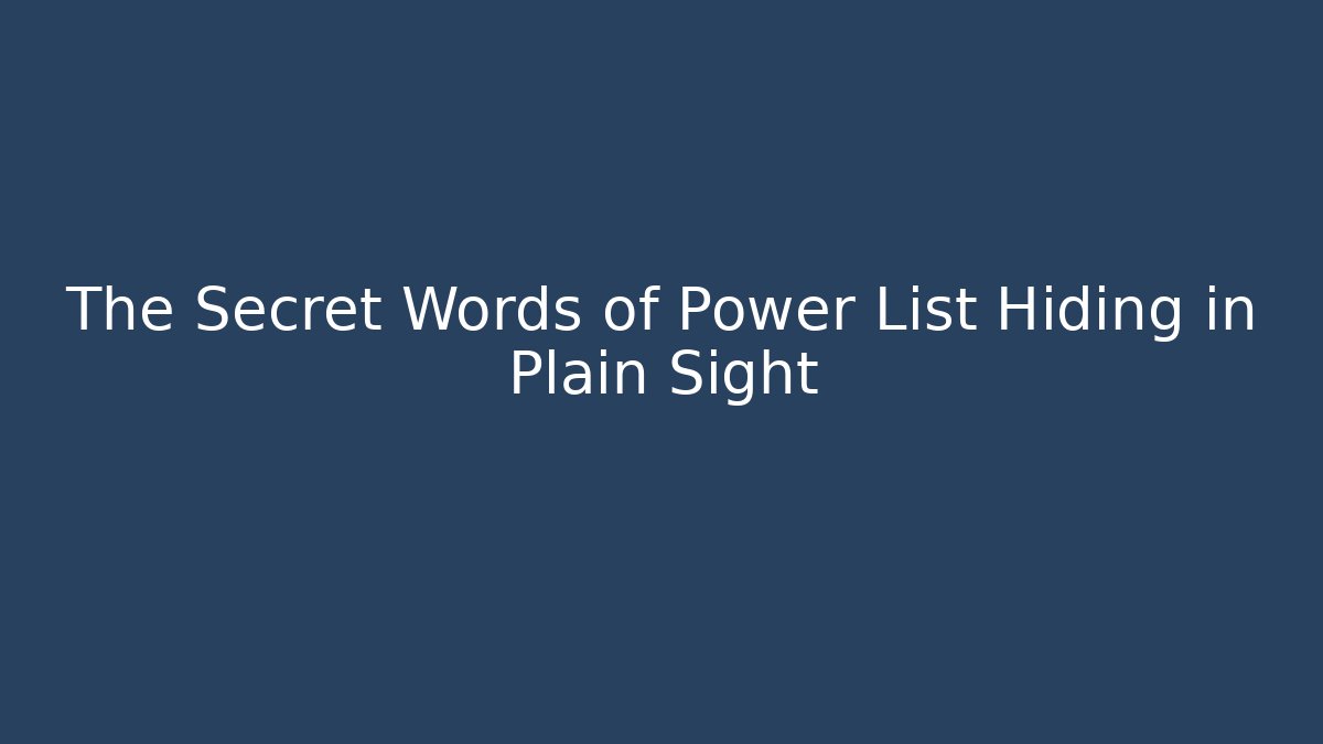 The Secret Words of Power List Hiding in Plain Sight