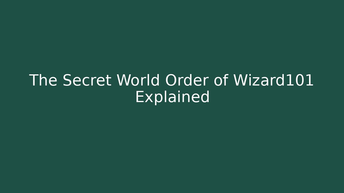 The Secret World Order of Wizard101 Explained