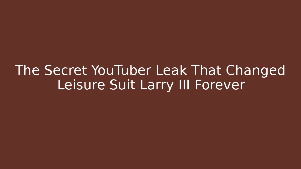 The Secret YouTuber Leak That Changed Leisure Suit Larry III Forever