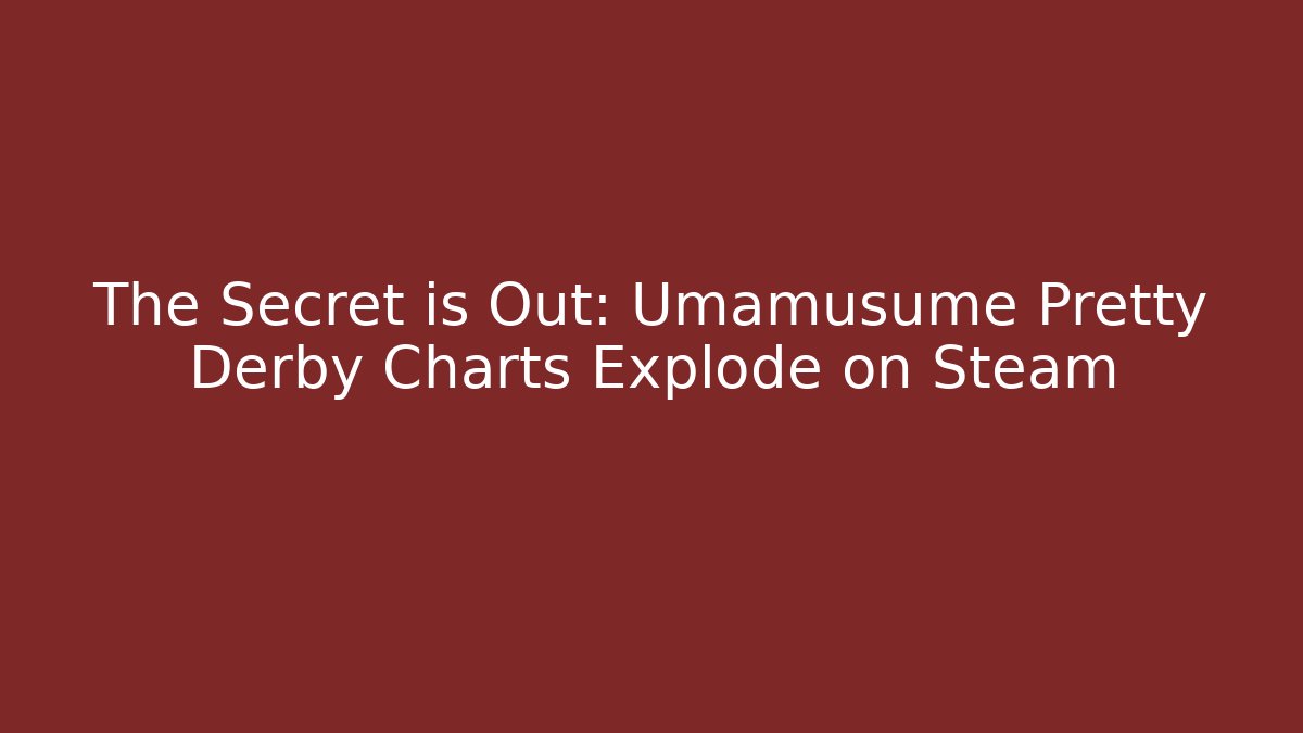 The Secret is Out: Umamusume Pretty Derby Charts Explode on Steam