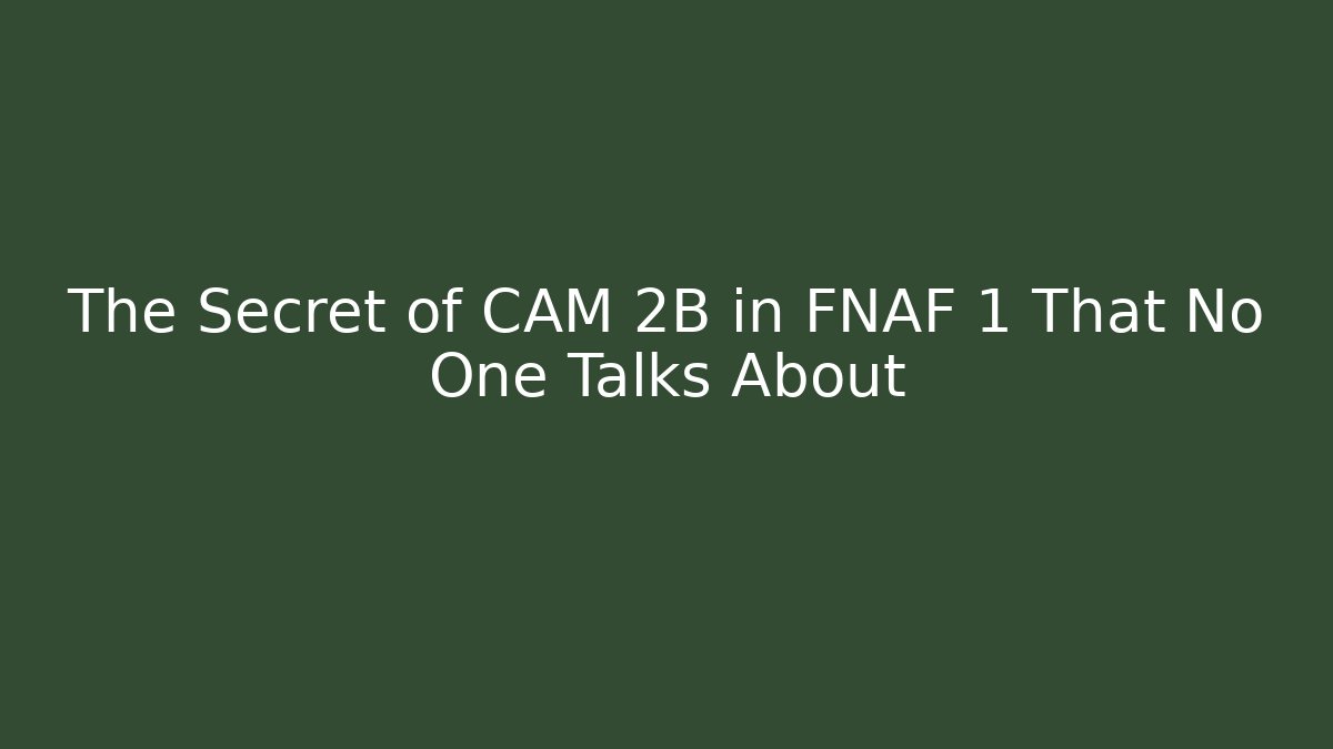 The Secret of CAM 2B in FNAF 1 That No One Talks About