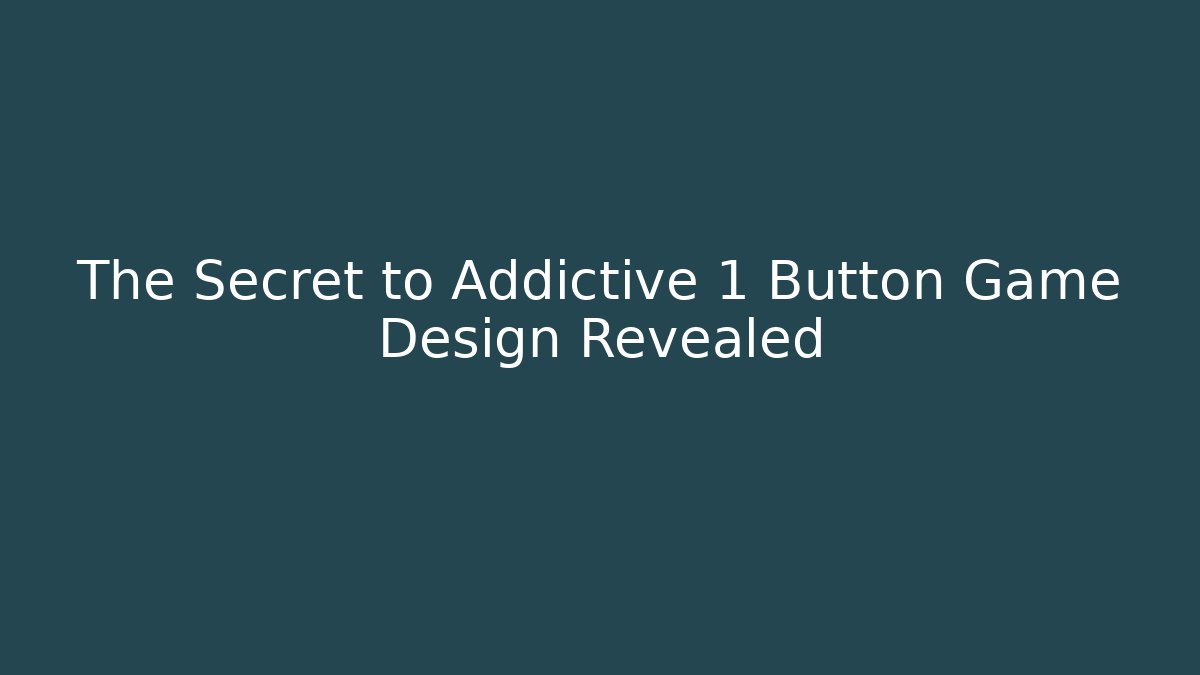 The Secret to Addictive 1 Button Game Design Revealed