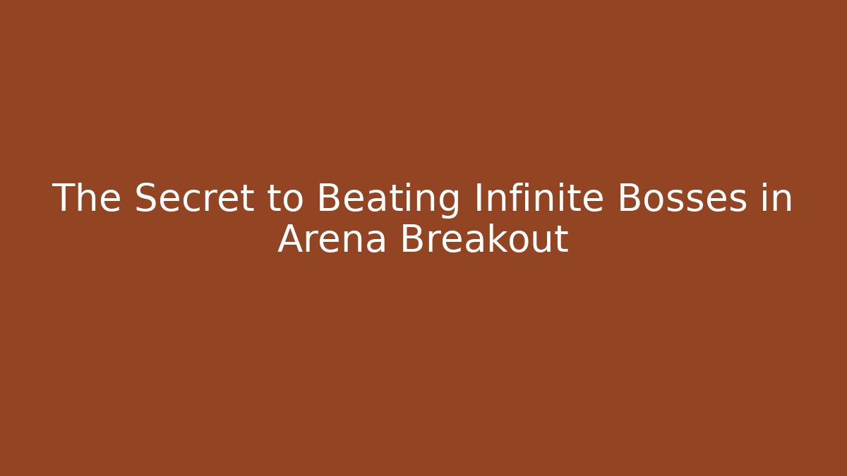 The Secret to Beating Infinite Bosses in Arena Breakout