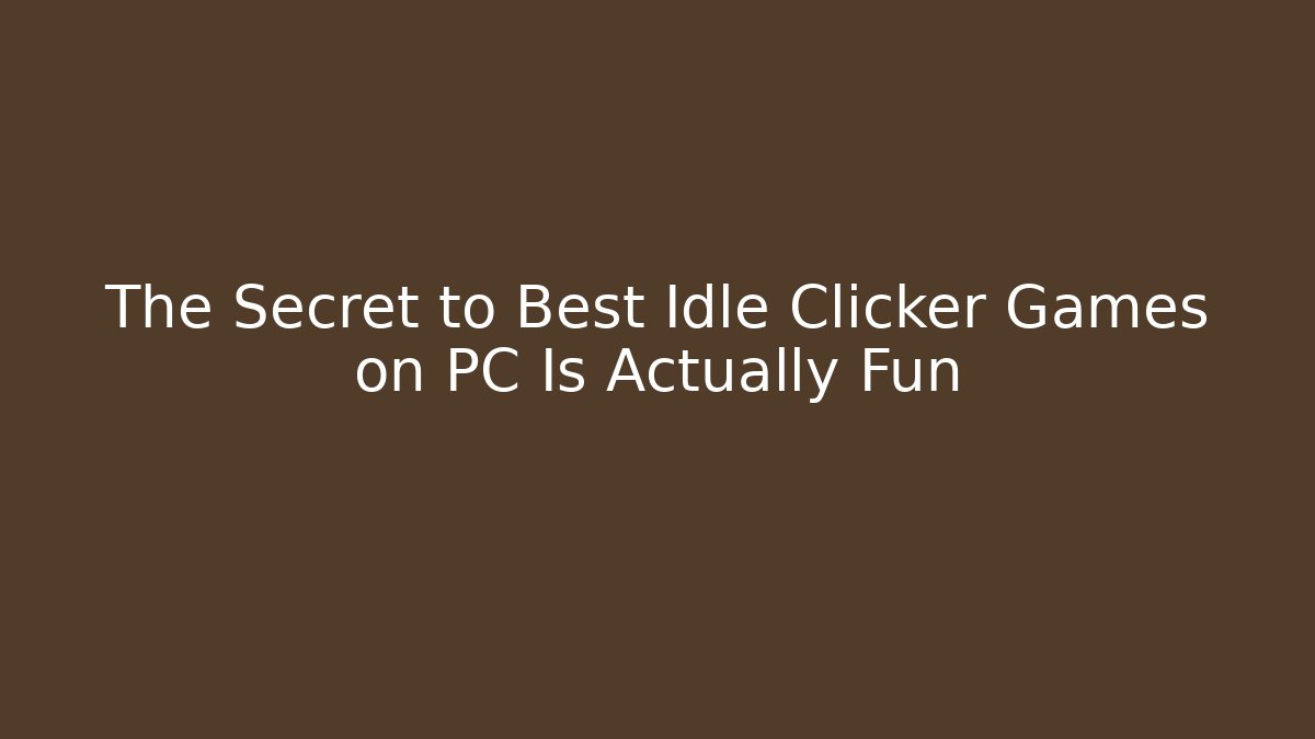 The Secret to Best Idle Clicker Games on PC Is Actually Fun - Método de Aprovação
