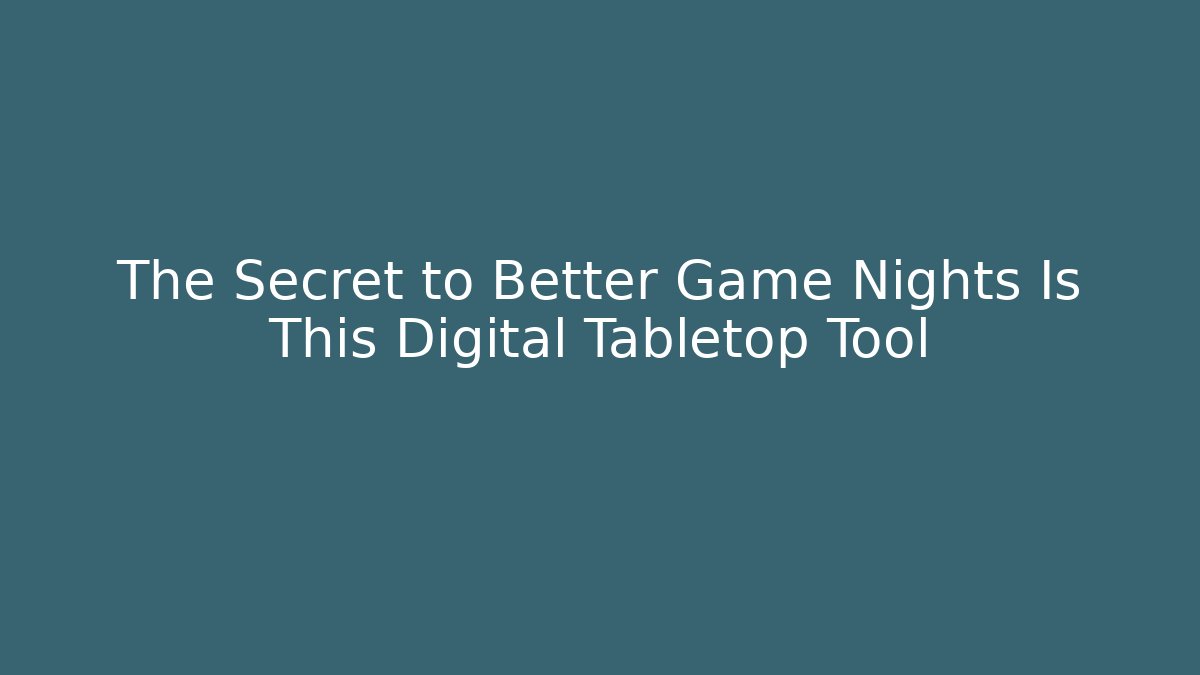The Secret to Better Game Nights Is This Digital Tabletop Tool