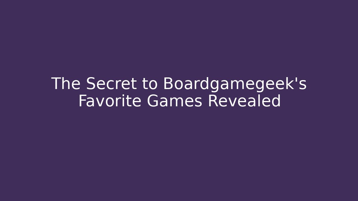 The Secret to Boardgamegeek's Favorite Games Revealed