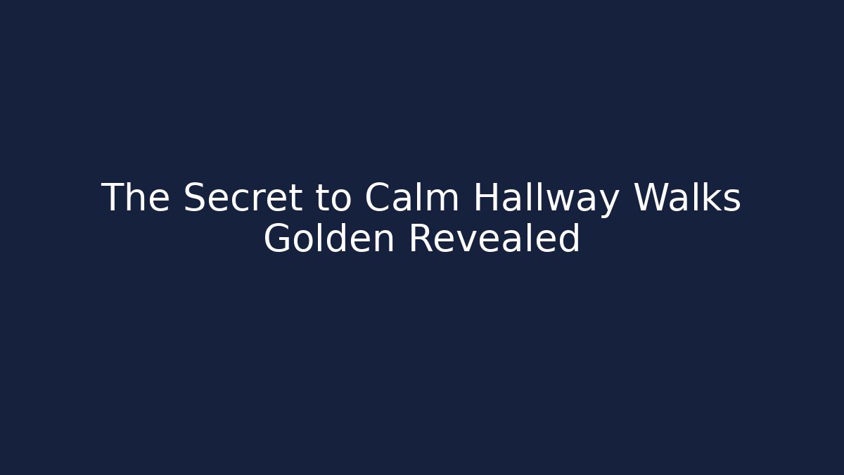 The Secret to Calm Hallway Walks Golden Revealed
