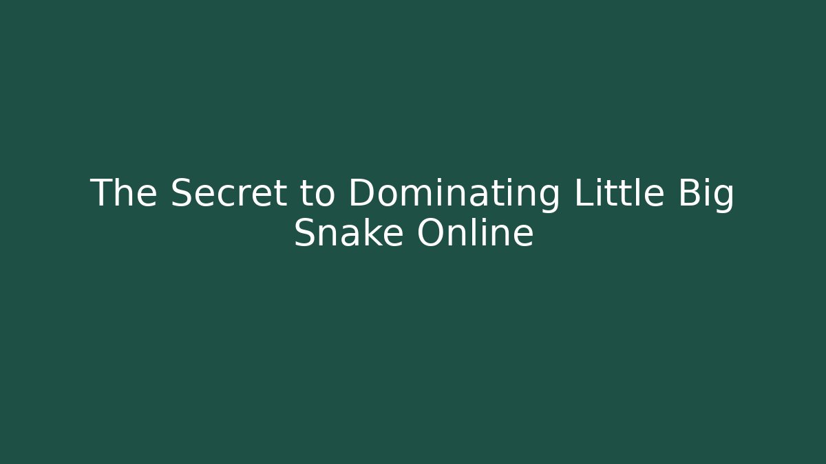The Secret to Dominating Little Big Snake Online