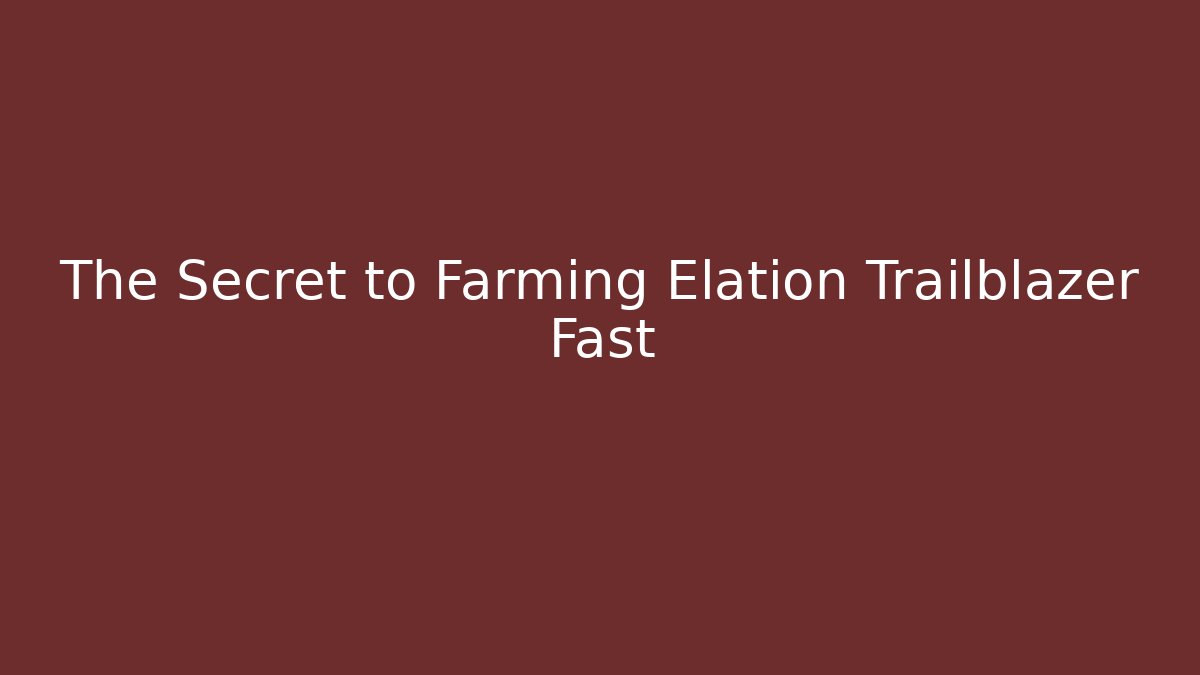 The Secret to Farming Elation Trailblazer Fast