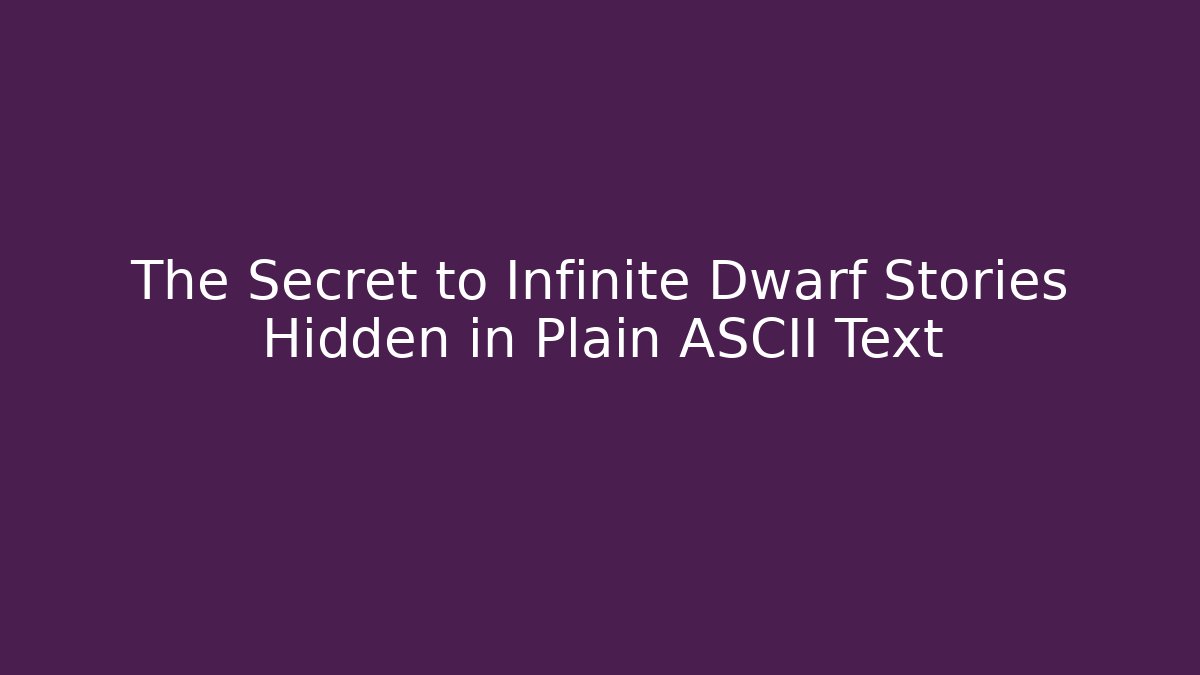 The Secret to Infinite Dwarf Stories Hidden in Plain ASCII Text