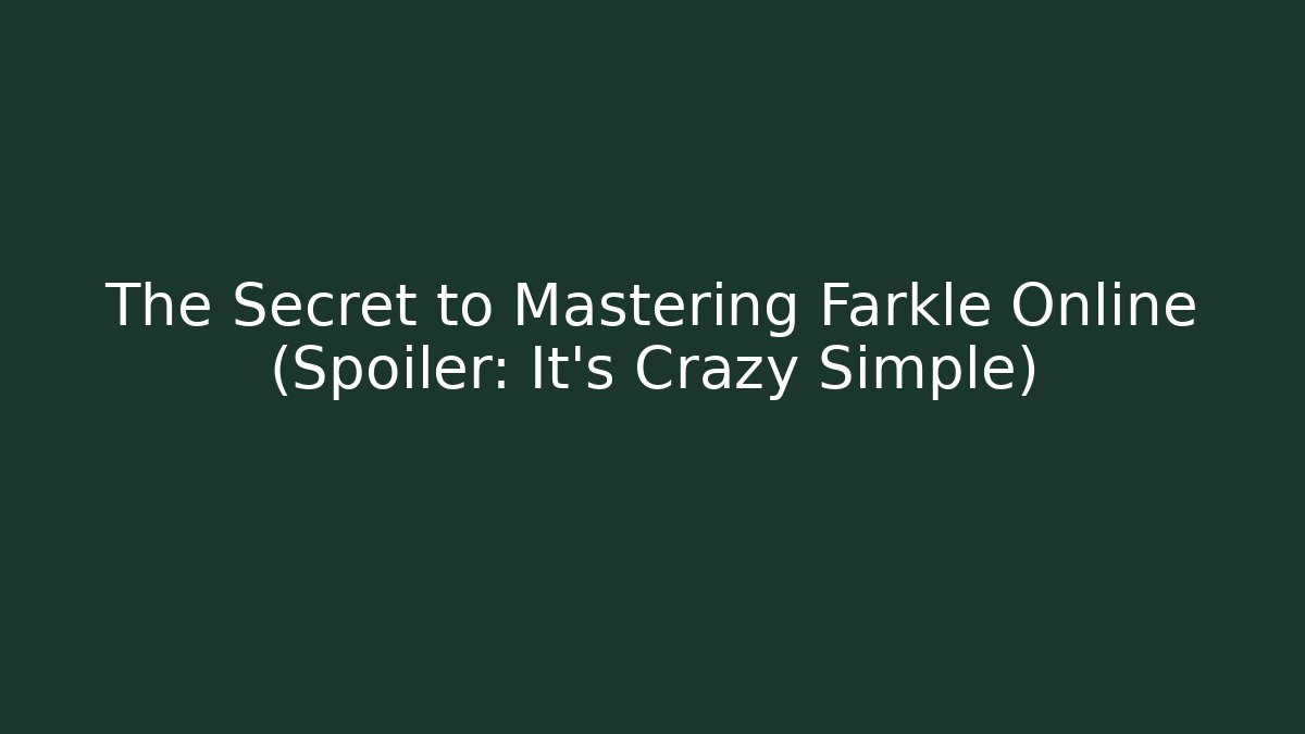 The Secret to Mastering Farkle Online (Spoiler: It's Crazy Simple)