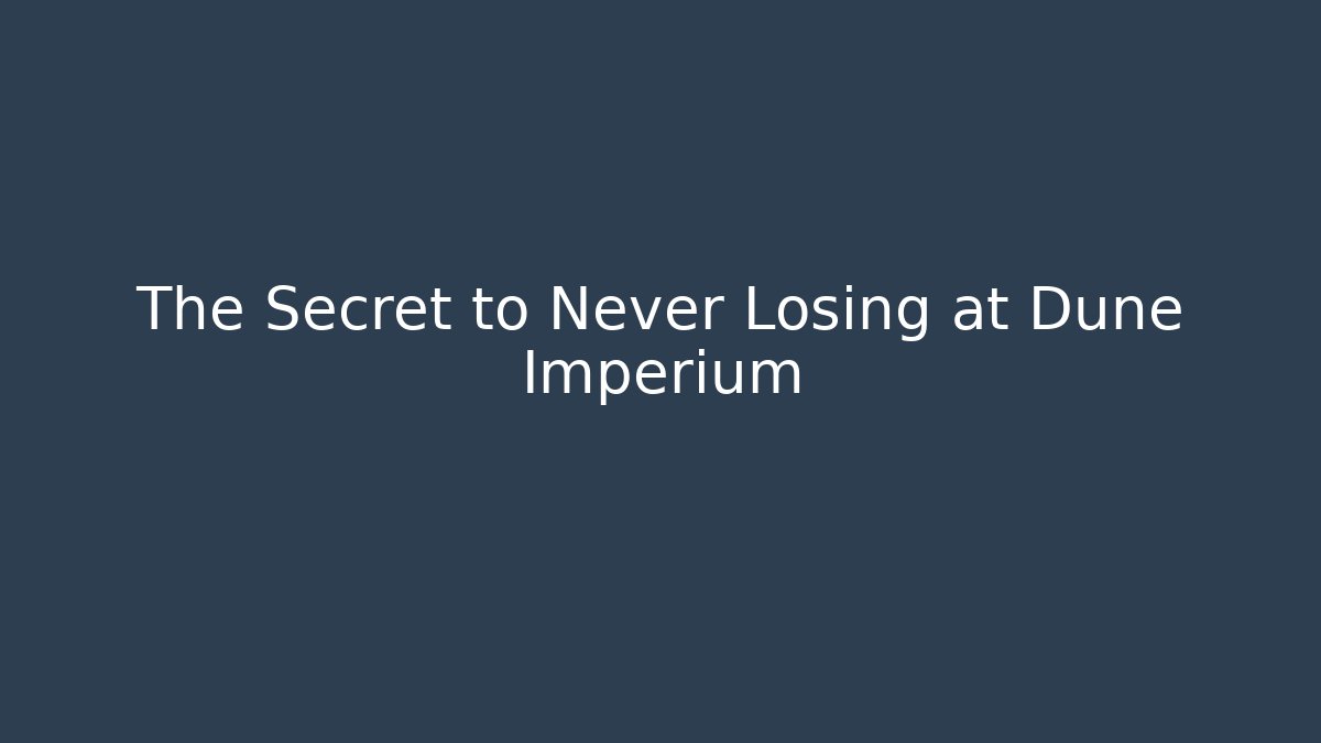 The Secret to Never Losing at Dune Imperium