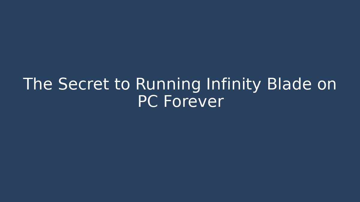 The Secret to Running Infinity Blade on PC Forever - Método de Aprovação