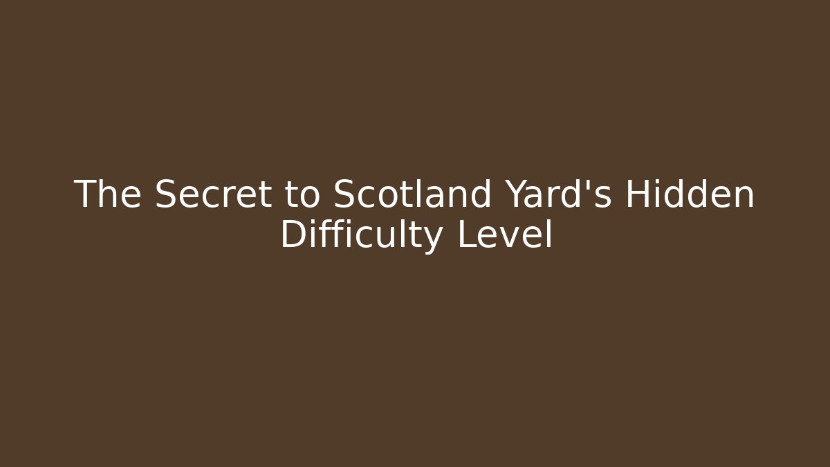 The Secret to Scotland Yard's Hidden Difficulty Level