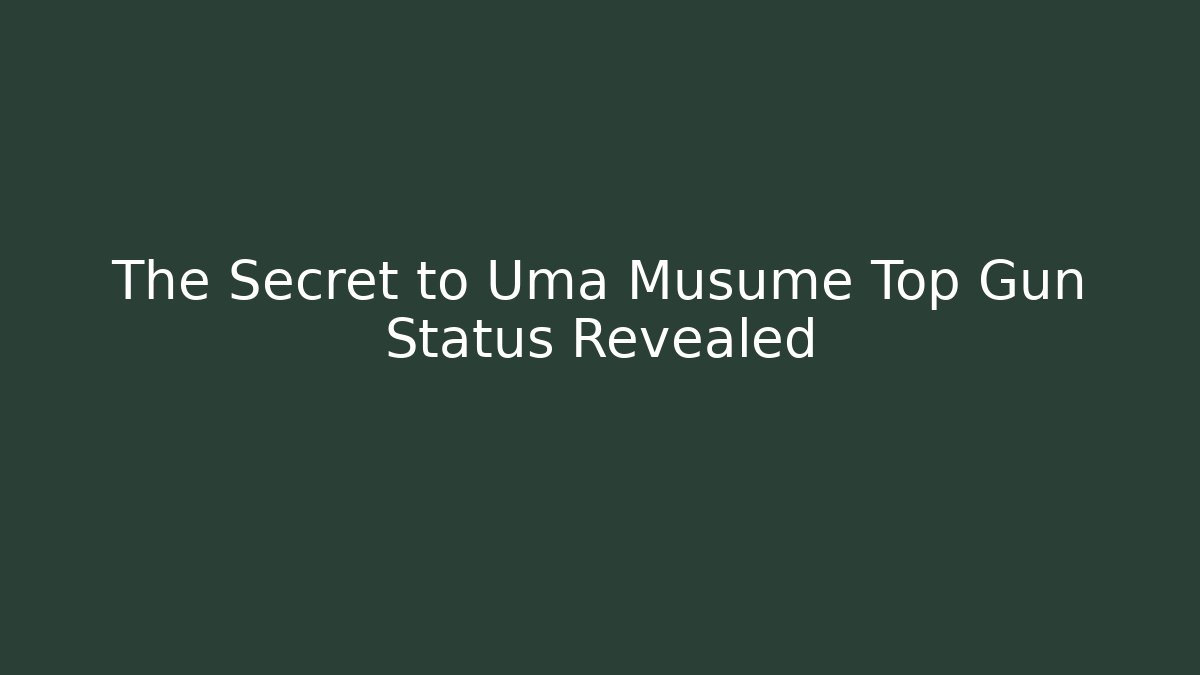 The Secret to Uma Musume Top Gun Status Revealed