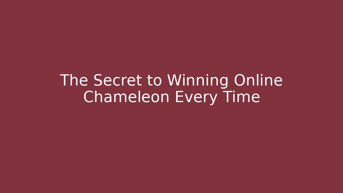 The Secret to Winning Online Chameleon Every Time